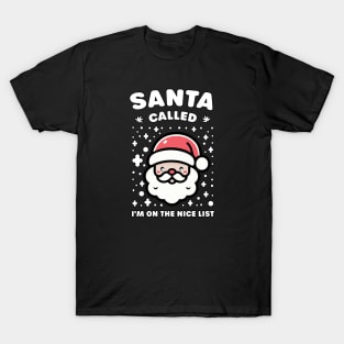 Santa called, I'm on the nice list T-Shirt